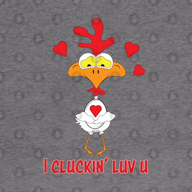 I Cluckin' Luv U by KKE Design and Illustration (kerbdawgz)